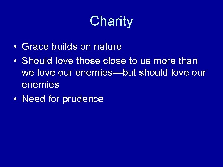 Charity • Grace builds on nature • Should love those close to us more