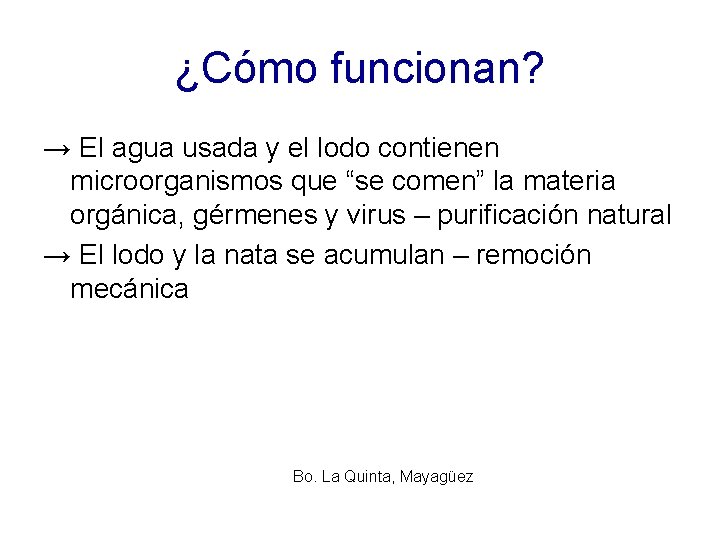 ¿Cómo funcionan? → El agua usada y el lodo contienen microorganismos que “se comen”