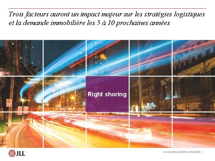 Trois facteurs auront un impact majeur sur les stratégies logistiques et la demande immobilière Trois facteurs auront un impact majeur sur les stratégies logistiques et la demande immobilière