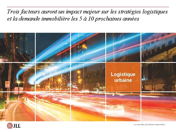 Trois facteurs auront un impact majeur sur les stratégies logistiques et la demande immobilière