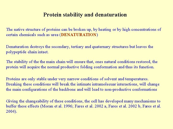 Protein stability and denaturation The native structure of proteins can be broken up, by