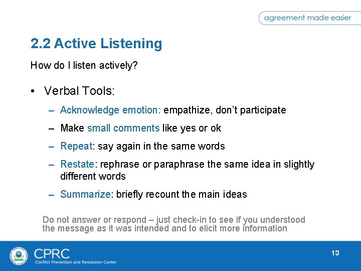 2. 2 Active Listening How do I listen actively? • Verbal Tools: – Acknowledge