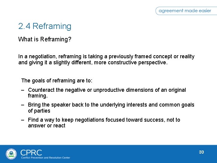 2. 4 Reframing What is Reframing? In a negotiation, reframing is taking a previously