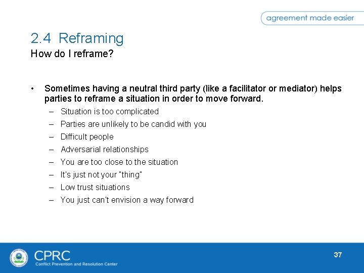 2. 4 Reframing How do I reframe? • Sometimes having a neutral third party