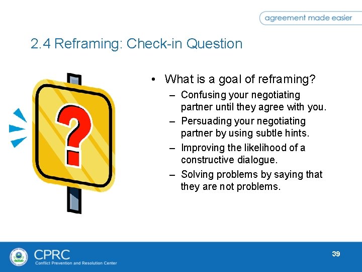 2. 4 Reframing: Check-in Question • What is a goal of reframing? – Confusing