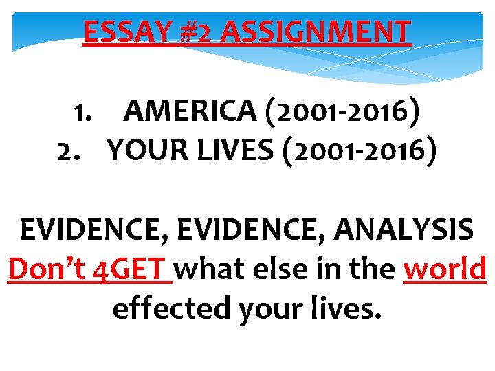 ESSAY #2 ASSIGNMENT 1. AMERICA (2001 -2016) 2. YOUR LIVES (2001 -2016) EVIDENCE, ANALYSIS