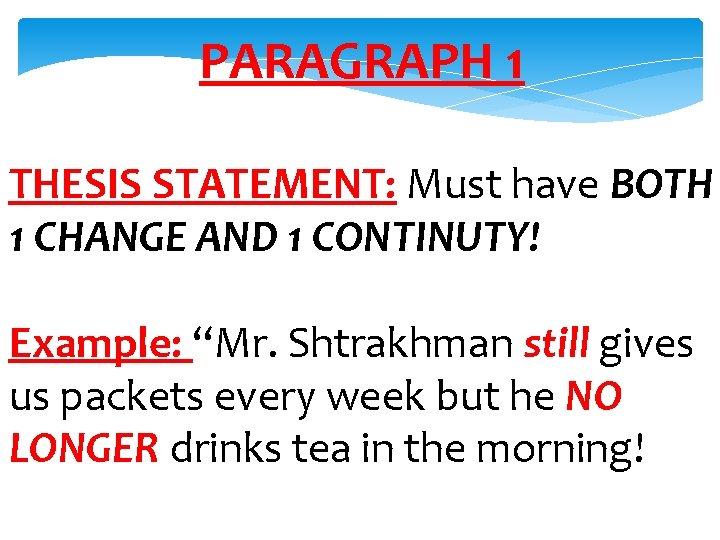 PARAGRAPH 1 THESIS STATEMENT: Must have BOTH 1 CHANGE AND 1 CONTINUTY! Example: “Mr.