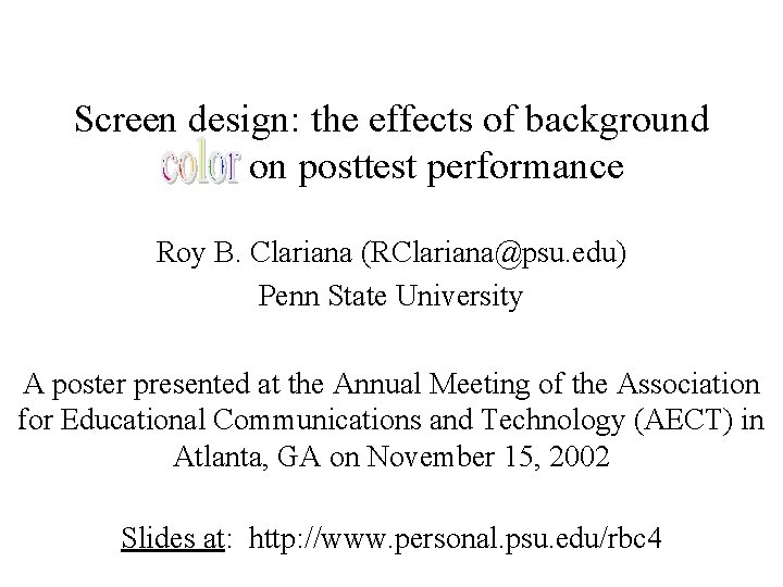 Screen design: the effects of background color on posttest performance Roy B. Clariana (RClariana@psu.
