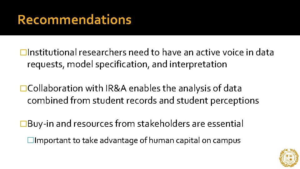 Recommendations �Institutional researchers need to have an active voice in data requests, model specification,