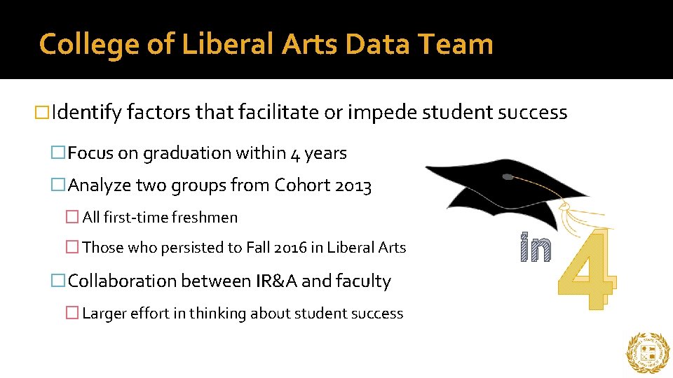 College of Liberal Arts Data Team �Identify factors that facilitate or impede student success