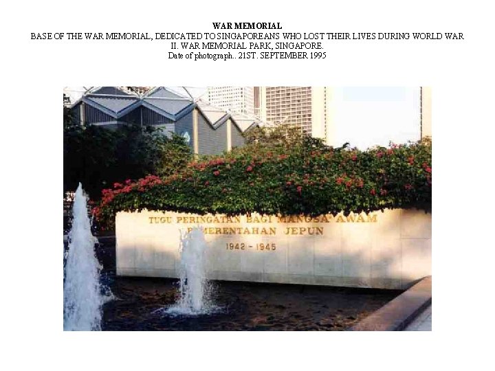 WAR MEMORIAL BASE OF THE WAR MEMORIAL, DEDICATED TO SINGAPOREANS WHO LOST THEIR LIVES