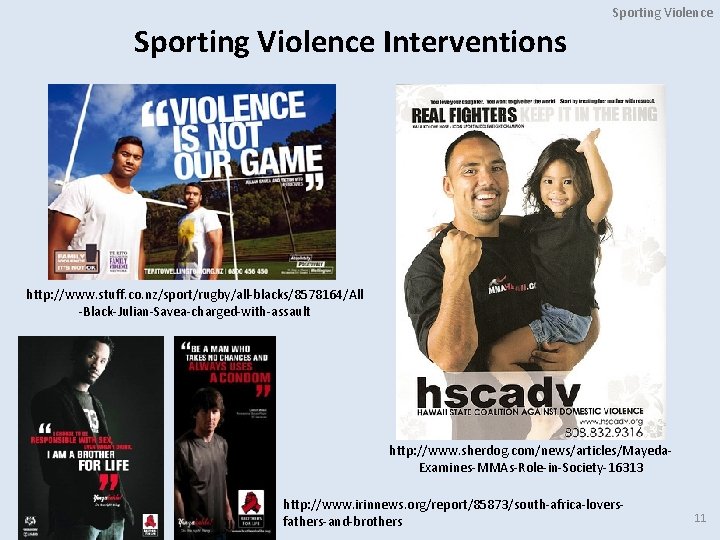 Sporting Violence Interventions http: //www. stuff. co. nz/sport/rugby/all‐blacks/8578164/All ‐Black‐Julian‐Savea‐charged‐with‐assault http: //www. sherdog. com/news/articles/Mayeda‐ Examines‐MMAs‐Role‐in‐Society‐
