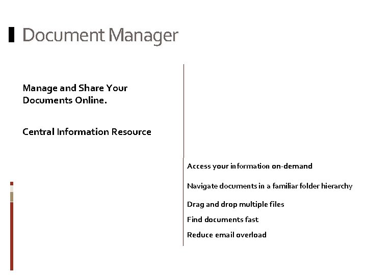 Document Manager Manage and Share Your Documents Online. Central Information Resource Access your information