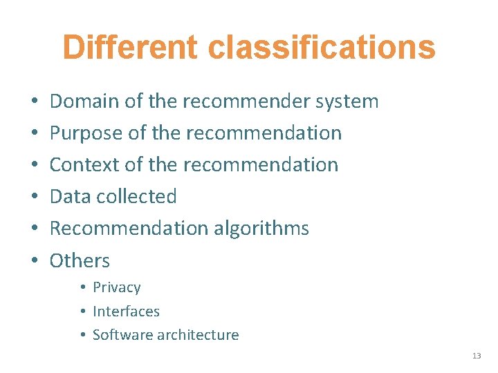 Different classifications • • • Domain of the recommender system Purpose of the recommendation