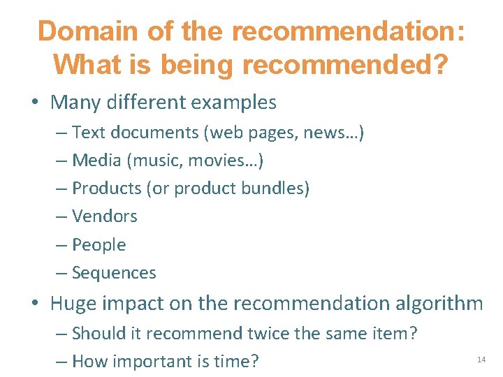 Domain of the recommendation: What is being recommended? • Many different examples – Text