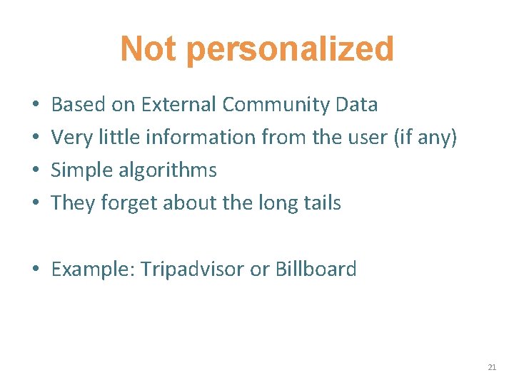 Not personalized • • Based on External Community Data Very little information from the