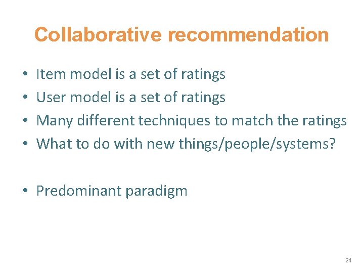 Collaborative recommendation • • Item model is a set of ratings User model is