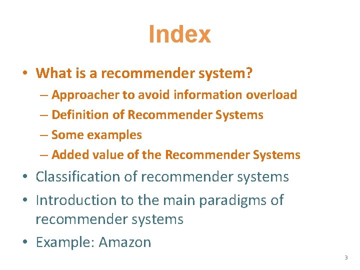 Index • What is a recommender system? – Approacher to avoid information overload –