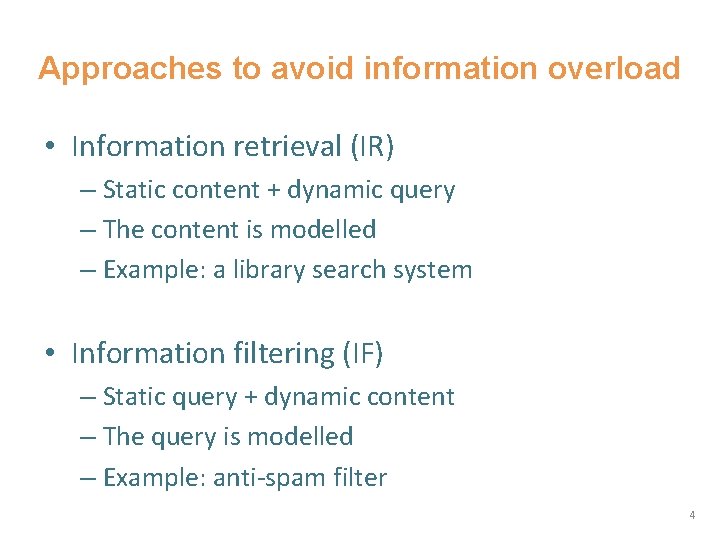 Approaches to avoid information overload • Information retrieval (IR) – Static content + dynamic