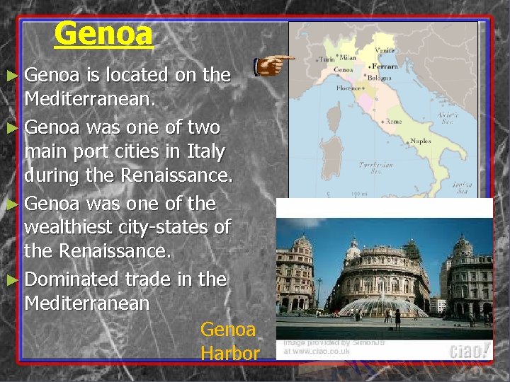 Genoa ► Genoa is located on the Mediterranean. ► Genoa was one of two