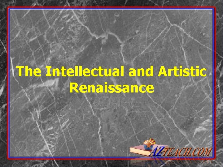 The Intellectual and Artistic Renaissance 