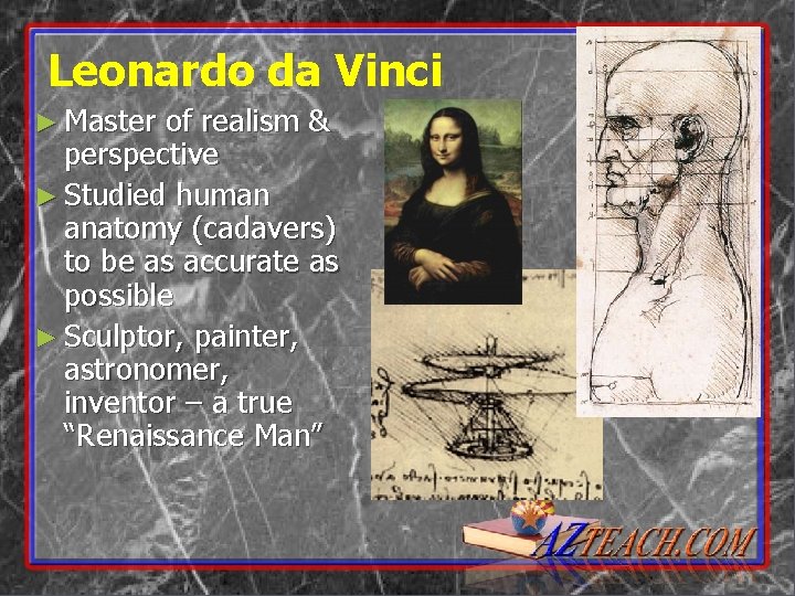 Leonardo da Vinci ► Master of realism & perspective ► Studied human anatomy (cadavers)