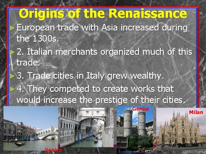 Origins of the Renaissance ► European trade with Asia increased during the 1300 s.