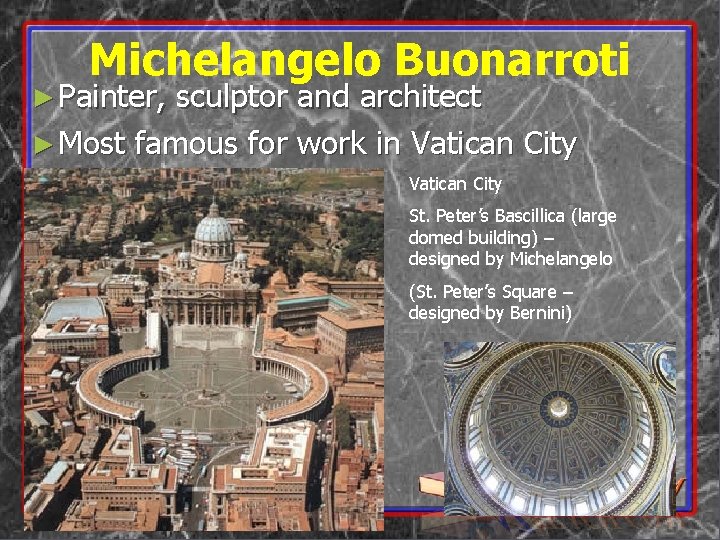 Michelangelo Buonarroti ► Painter, sculptor and architect ► Most famous for work in Vatican