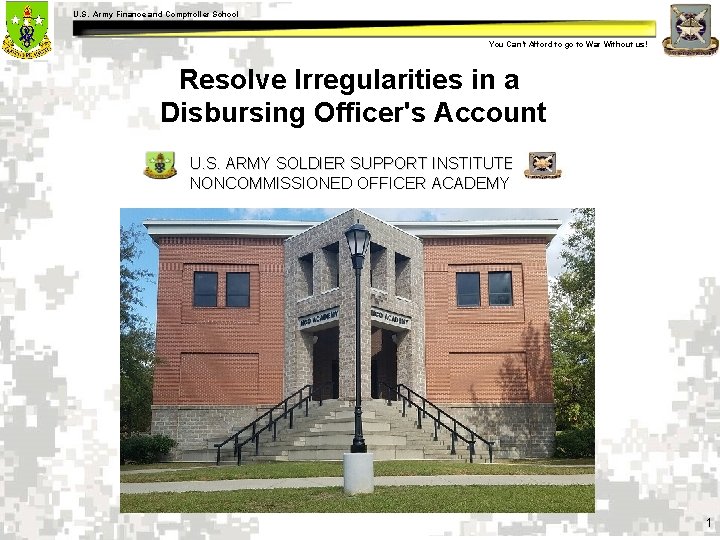 U. S. Army Finance and Comptroller School You Can’t Afford to go to War U. S. Army Finance and Comptroller School You Can’t Afford to go to War