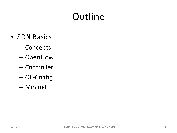 Outline • SDN Basics – Concepts – Open. Flow – Controller – OF-Config –