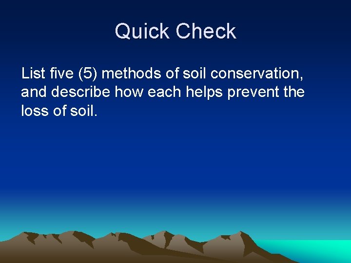 Quick Check List five (5) methods of soil conservation, and describe how each helps