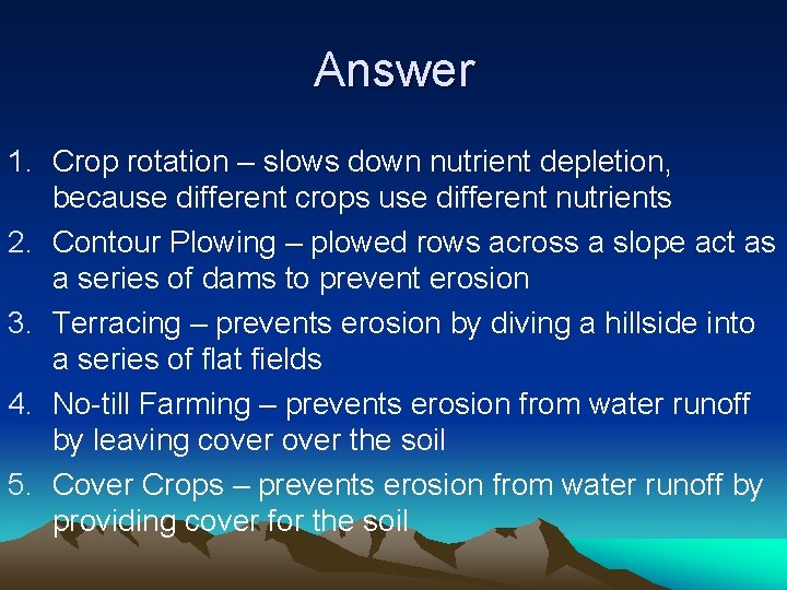 Answer 1. Crop rotation – slows down nutrient depletion, because different crops use different