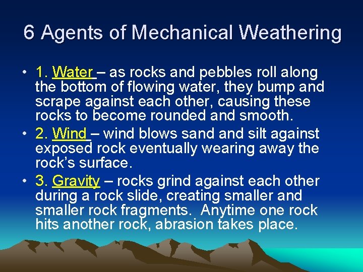 6 Agents of Mechanical Weathering • 1. Water – as rocks and pebbles roll