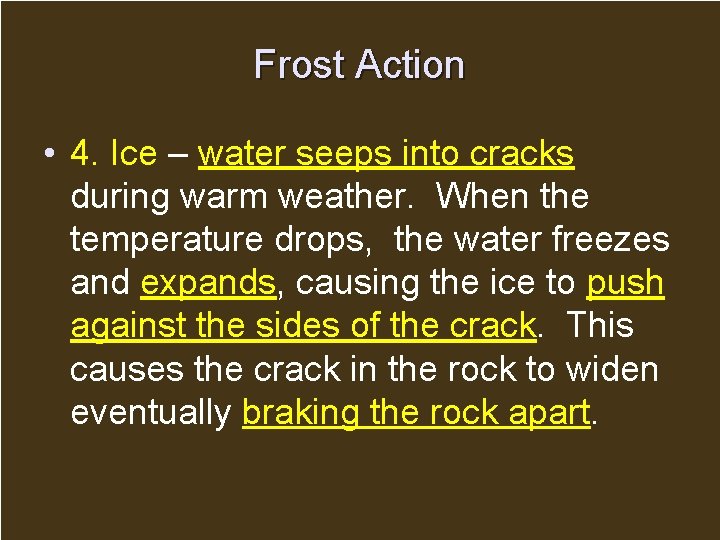 Frost Action • 4. Ice – water seeps into cracks during warm weather. When