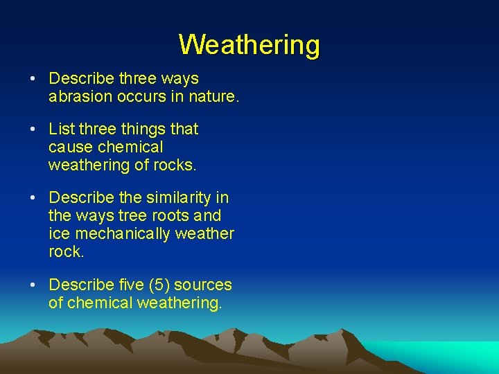 Weathering • Describe three ways abrasion occurs in nature. • List three things that