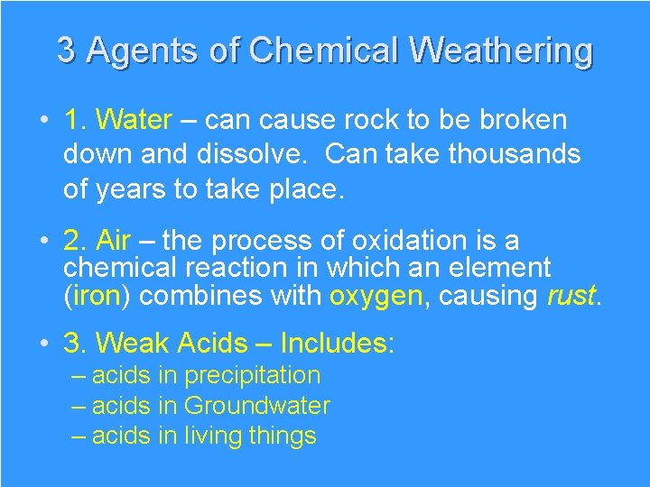 3 Agents of Chemical Weathering • 1. Water – can cause rock to be