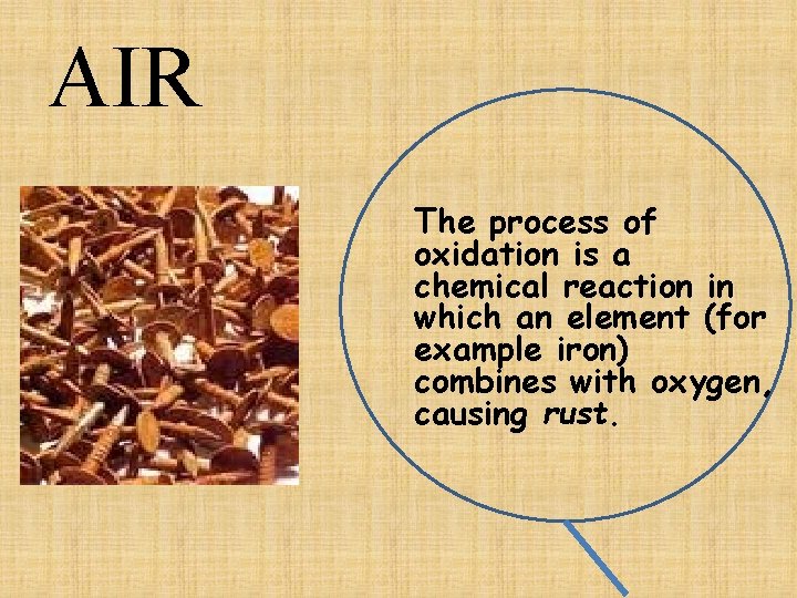 AIR The process of oxidation is a chemical reaction in which an element (for