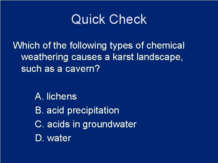 Quick Check Which of the following types of chemical weathering causes a karst landscape,