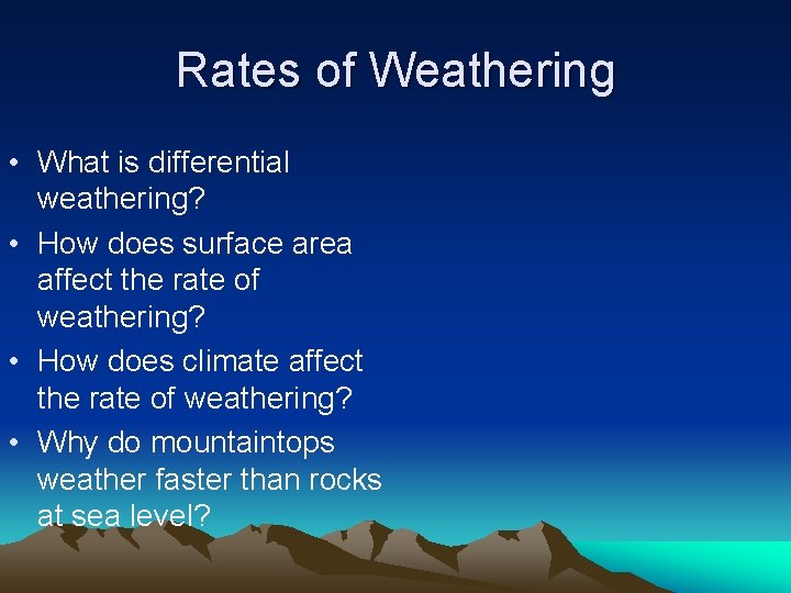 Rates of Weathering • What is differential weathering? • How does surface area affect