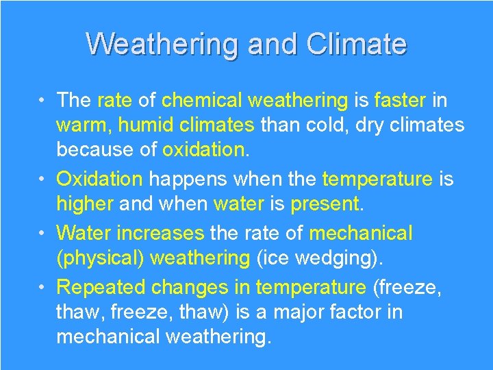 Weathering and Climate • The rate of chemical weathering is faster in warm, humid