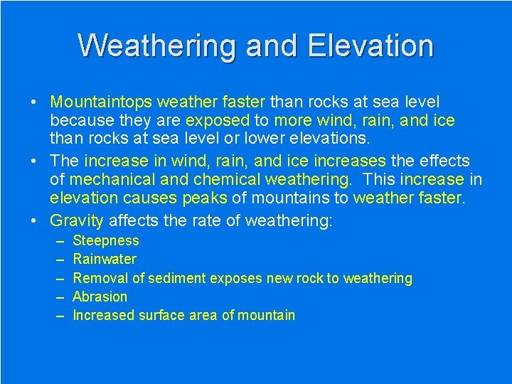 Weathering and Elevation • Mountaintops weather faster than rocks at sea level because they