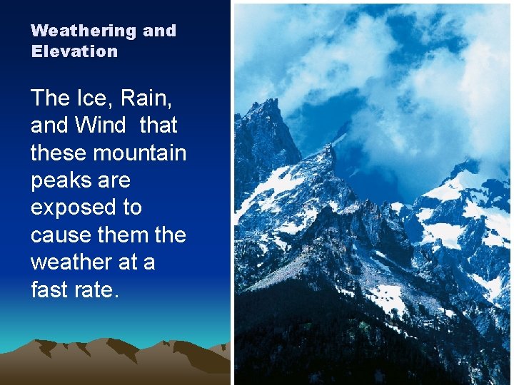 Weathering and Elevation The Ice, Rain, and Wind that these mountain peaks are exposed