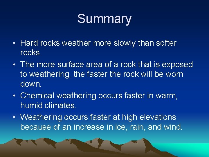 Summary • Hard rocks weather more slowly than softer rocks. • The more surface