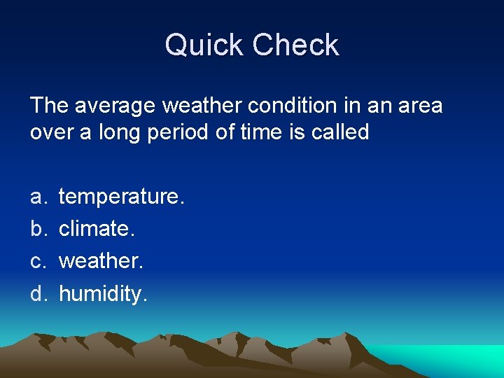 Quick Check The average weather condition in an area over a long period of