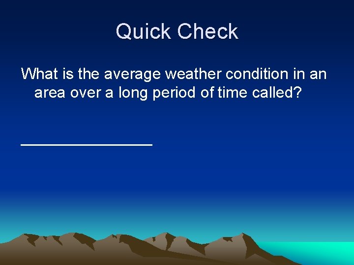 Quick Check What is the average weather condition in an area over a long