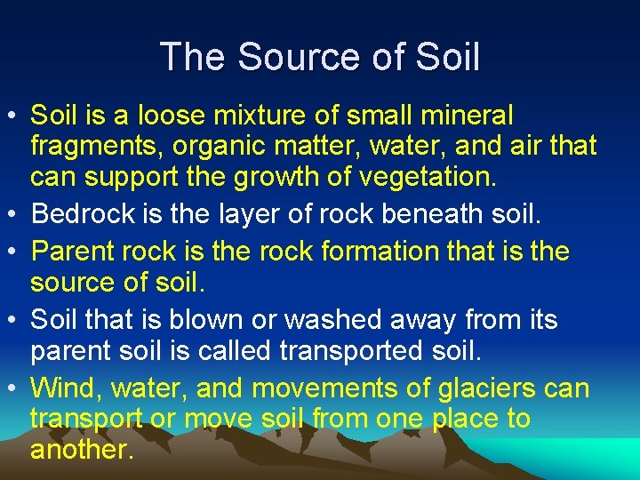 The Source of Soil • Soil is a loose mixture of small mineral fragments,