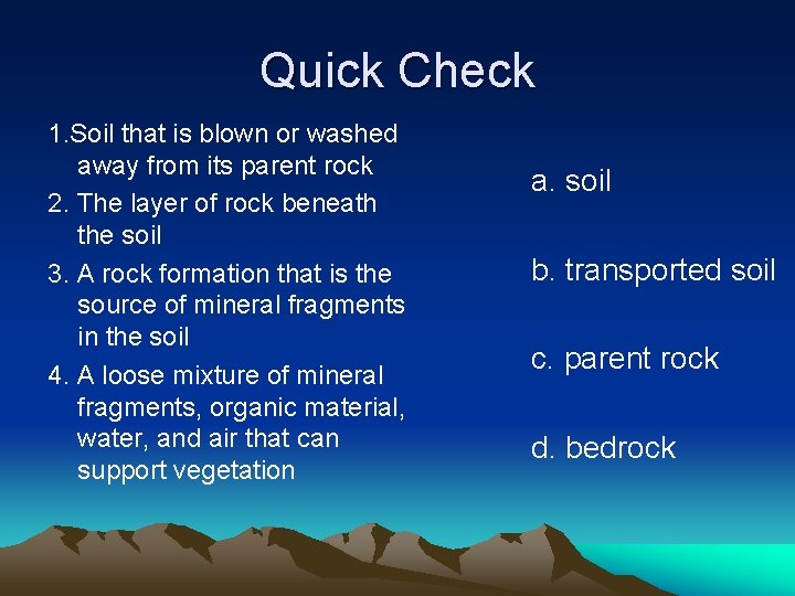 Quick Check 1. Soil that is blown or washed away from its parent rock