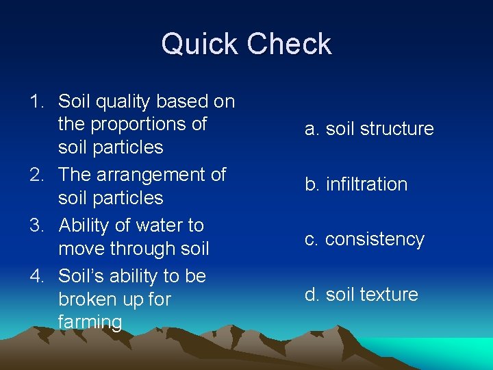 Quick Check 1. Soil quality based on the proportions of soil particles 2. The