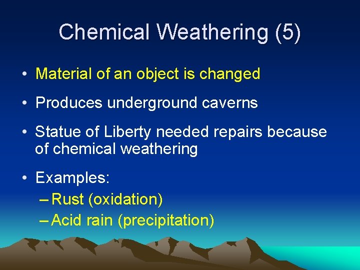 Chemical Weathering (5) • Material of an object is changed • Produces underground caverns