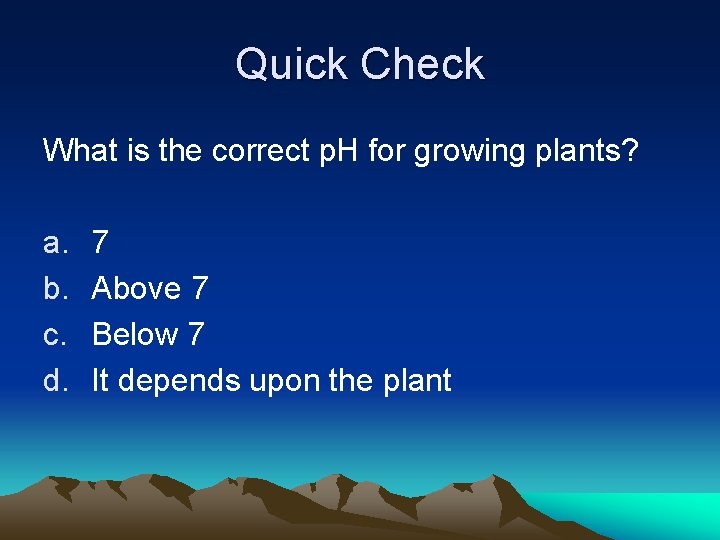 Quick Check What is the correct p. H for growing plants? a. b. c.